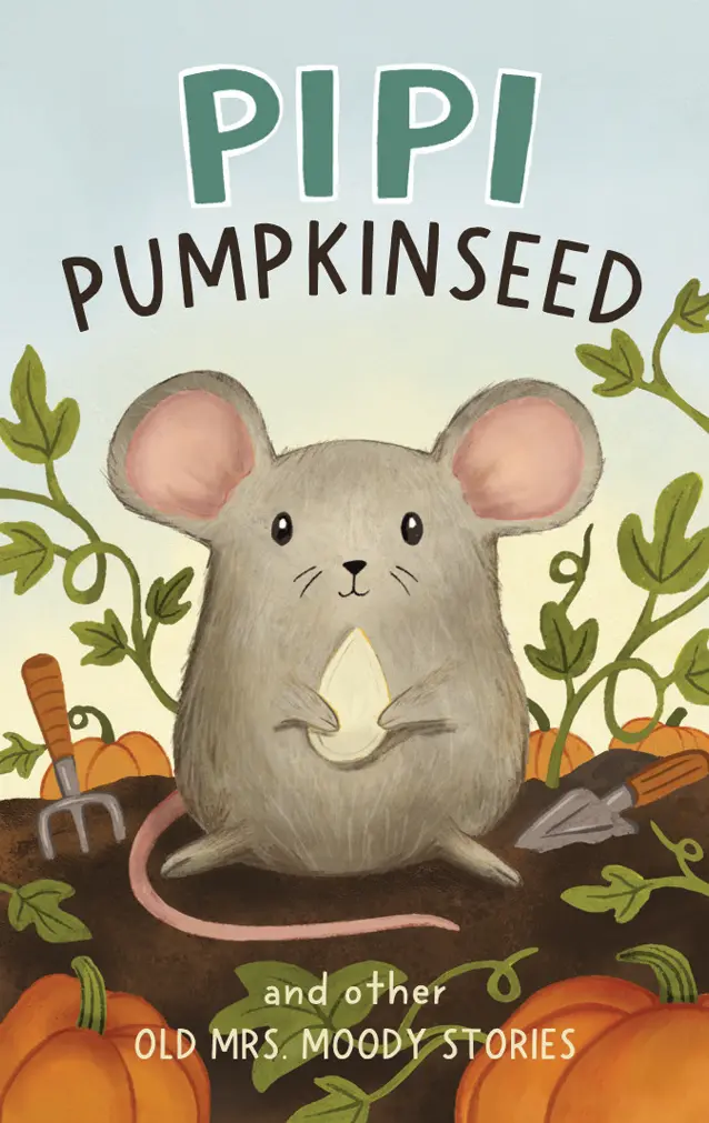 Pipi Pumpkinseed And Other Old Mrs. Moody Stories 1