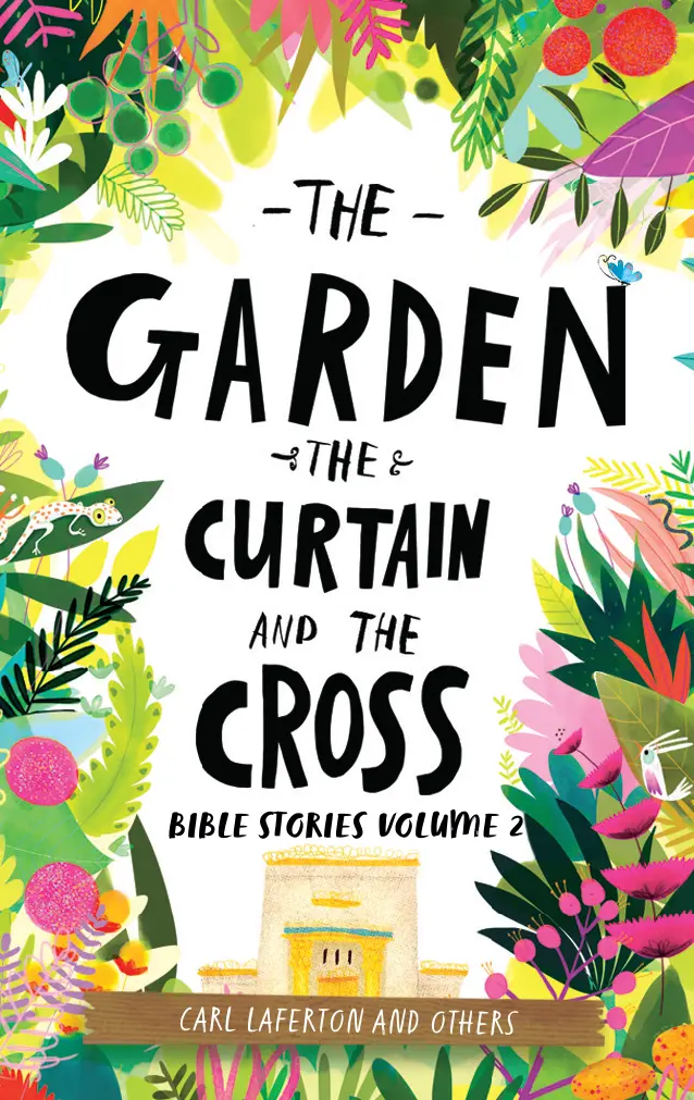 Bible Stories Volume 2: The Garden, The Curtain And The Cross 1